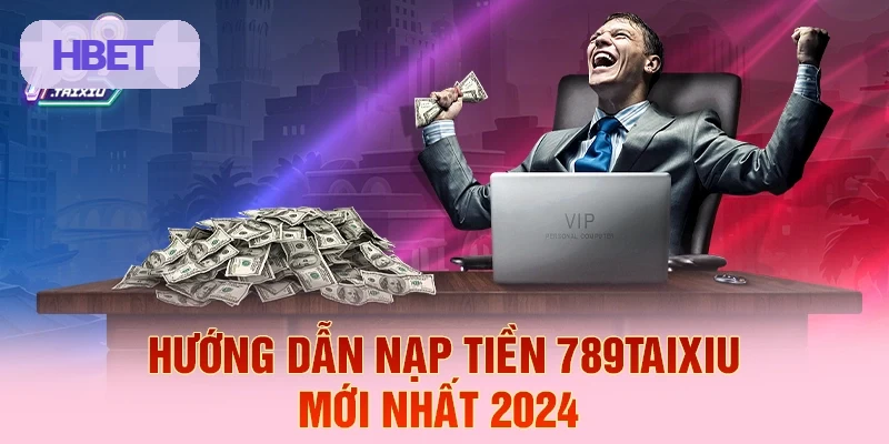 Hướng dẫn nạp tiền HBET năm 2026