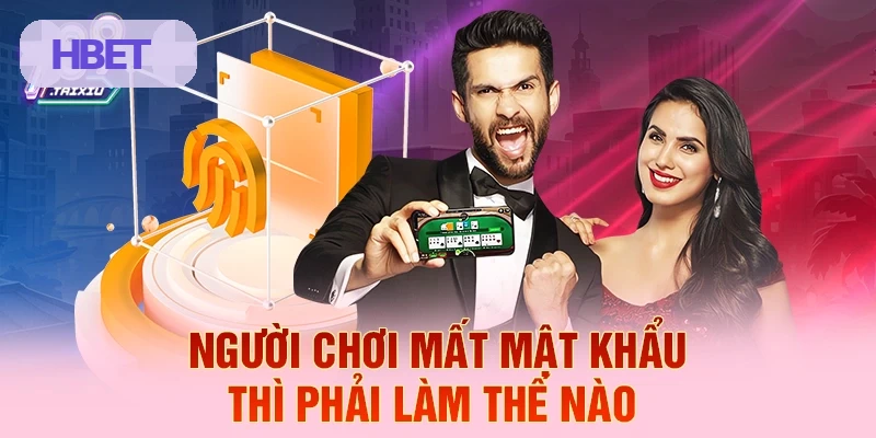 Cách xử lý khi mất mật khẩu HBET
